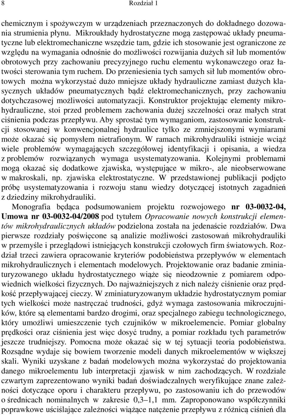 dużych sił lub momentów obrotowych przy zachowaniu precyzyjnego ruchu elementu wykonawczego oraz łatwości sterowania tym ruchem.