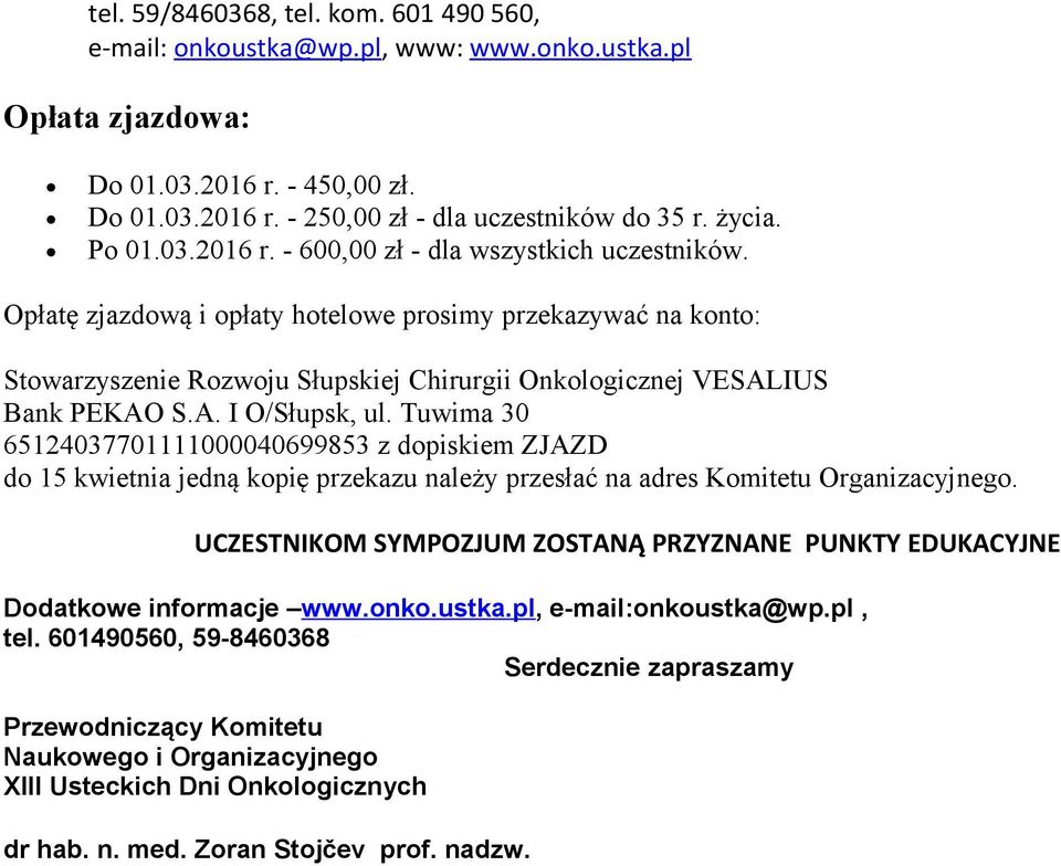 Opłatę zjazdową i opłaty hotelowe prosimy przekazywać na konto: Stowarzyszenie Rozwoju Słupskiej Chirurgii Onkologicznej VESALIUS Bank PEKAO S.A. I O/Słupsk, ul.