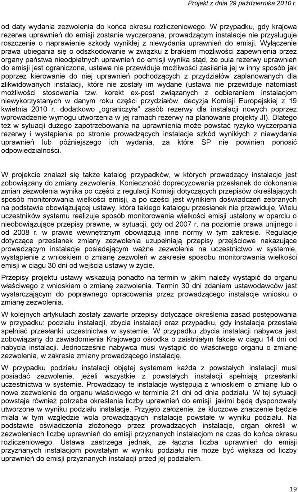 Wyłączenie prawa ubiegania się o odszkodowanie w związku z brakiem możliwości zapewnienia przez organy państwa nieodpłatnych uprawnień do emisji wynika stąd, że pula rezerwy uprawnień do emisji jest