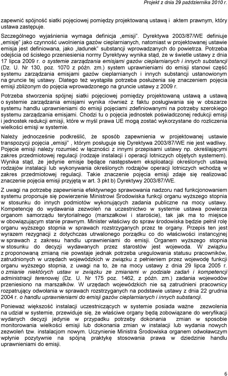 Potrzeba odejścia od ścisłego przeniesienia normy Dyrektywy wynika stąd, że w świetle ustawy z dnia 17 lipca 2009 r. o systemie zarządzania emisjami gazów cieplarnianych i innych substancji (Dz. U.