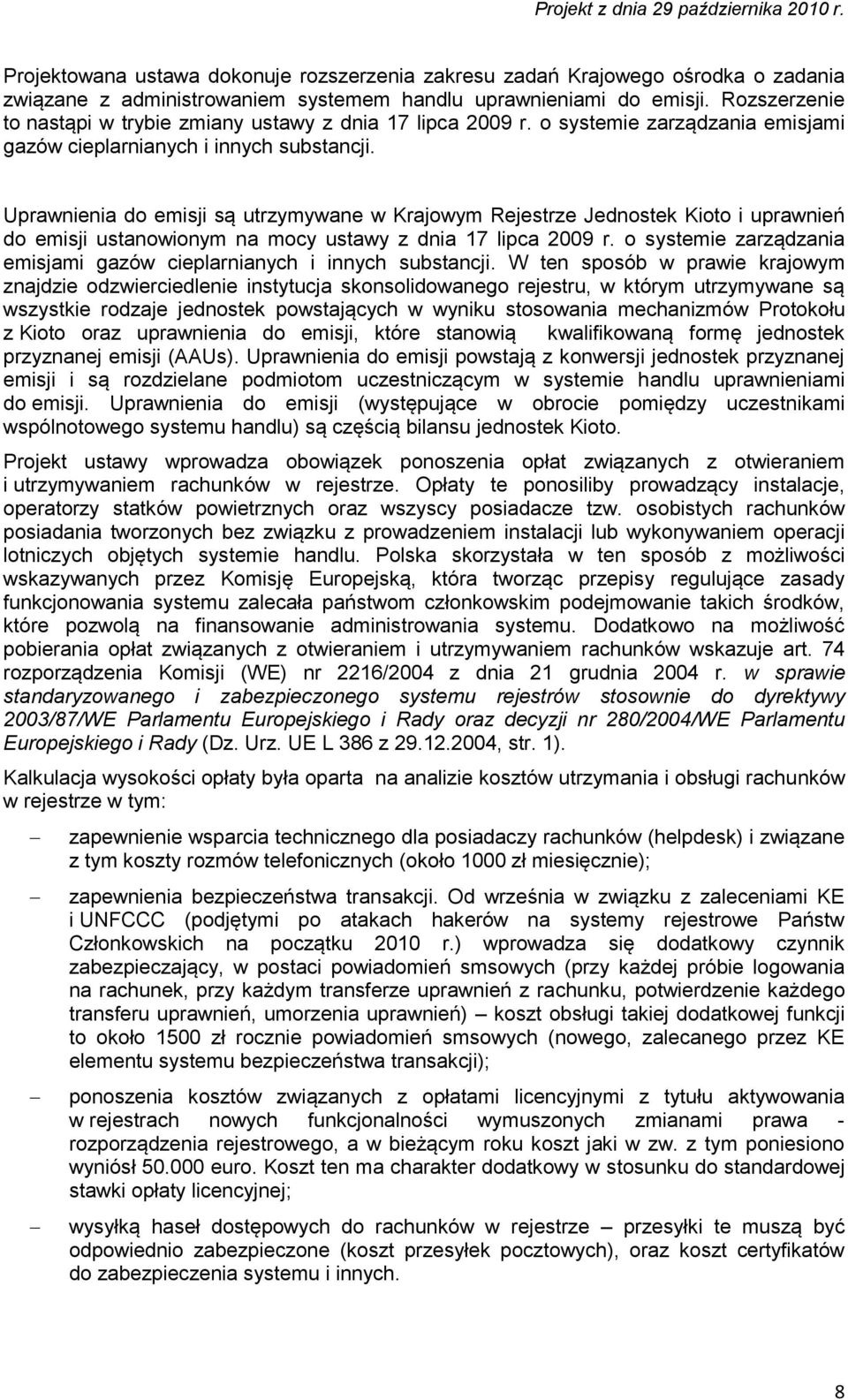 Uprawnienia do emisji są utrzymywane w Krajowym Rejestrze Jednostek Kioto i uprawnień do emisji ustanowionym na mocy ustawy z dnia 17 lipca 2009 r.