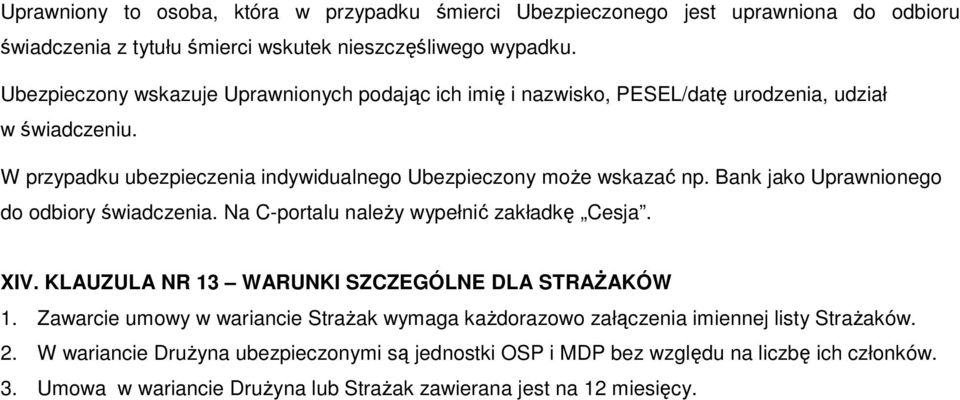 Bank jako Uprawnionego do odbiory świadczenia. Na C-portalu naleŝy wypełnić zakładkę Cesja. XIV. KLAUZULA NR 13 WARUNKI SZCZEGÓLNE DLA STRAśAKÓW 1.