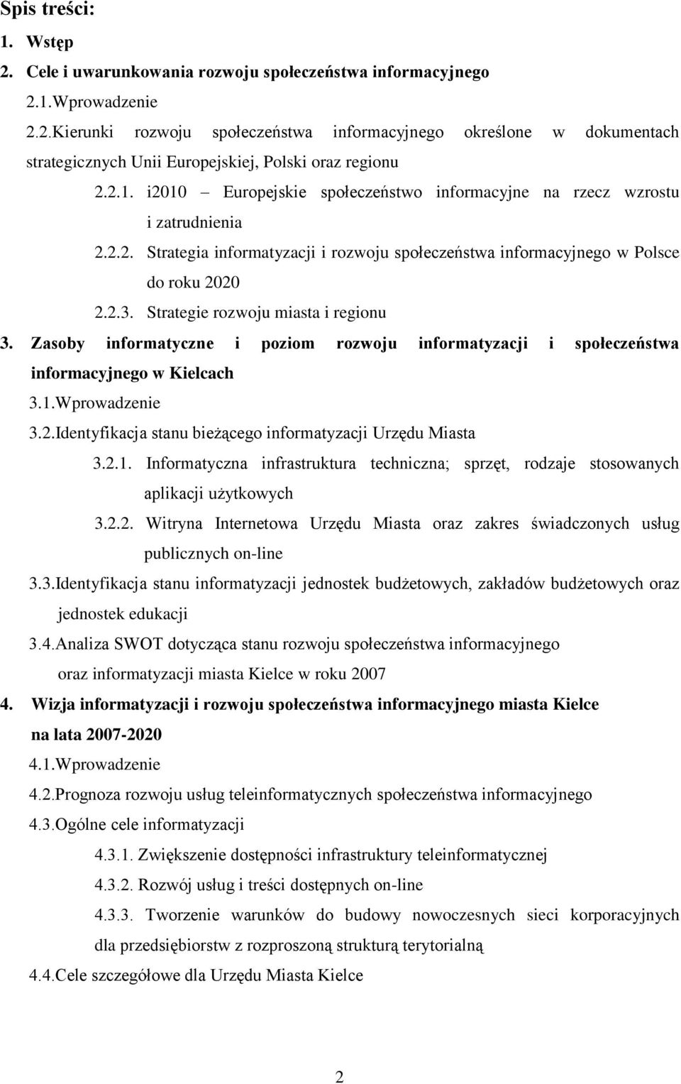 Strategie rozwoju miasta i regionu 3. Zasoby informatyczne i poziom rozwoju informatyzacji i społeczeństwa informacyjnego w Kielcach 3.1.Wprowadzenie 3.2.