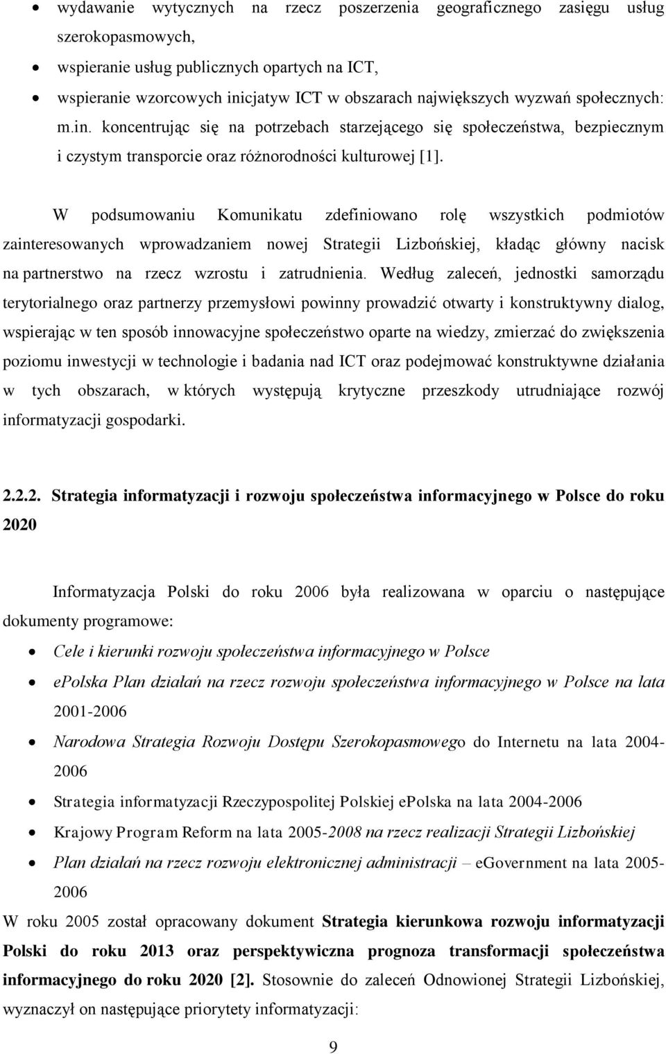 W podsumowaniu Komunikatu zdefiniowano rolę wszystkich podmiotów zainteresowanych wprowadzaniem nowej Strategii Lizbońskiej, kładąc główny nacisk na partnerstwo na rzecz wzrostu i zatrudnienia.