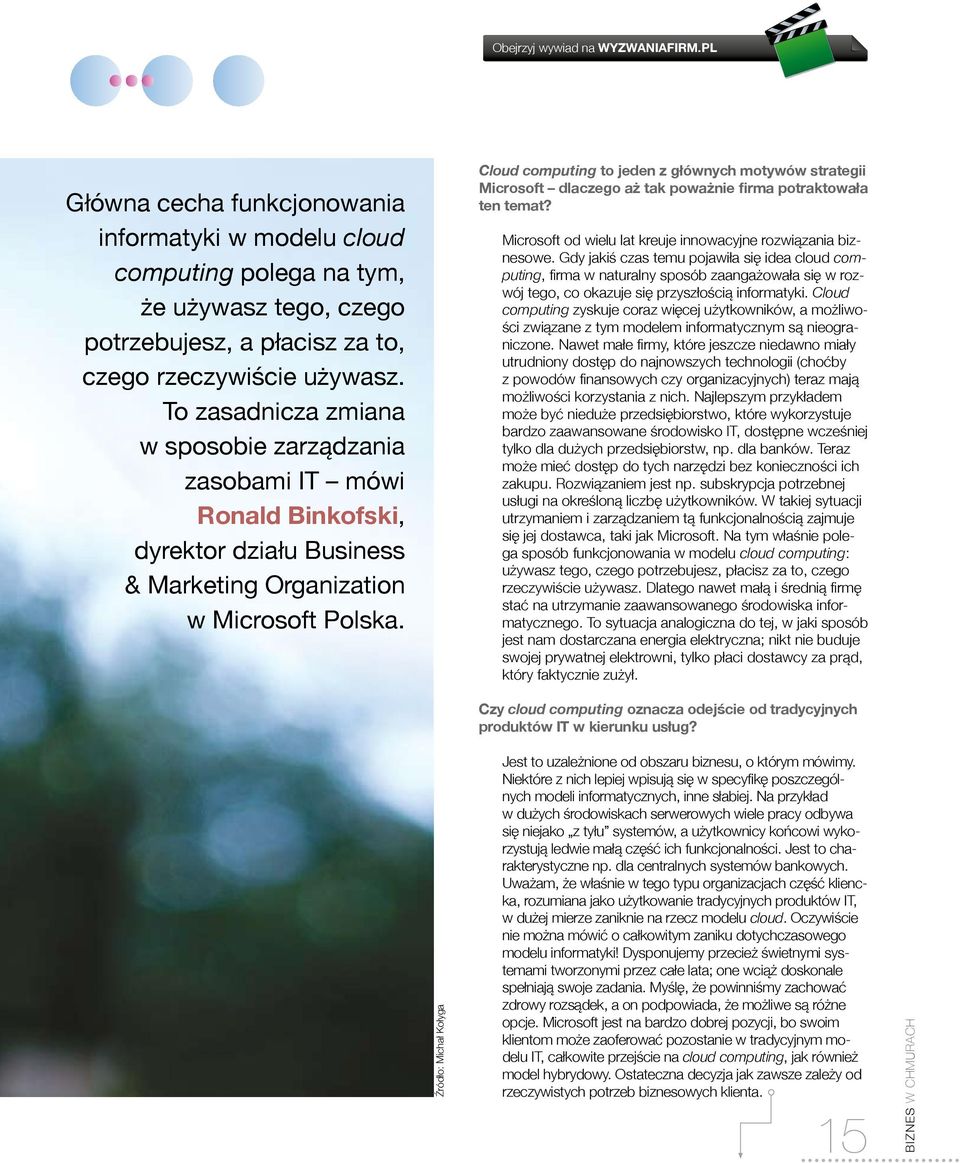 To zasadnicza zmiana w sposobie zarządzania zasobami IT mówi Ronald Binkofski, dyrektor działu Business & Marketing Organization w Microsoft Polska. Więcej plusów i minusów na WYZWANIAFIRM.