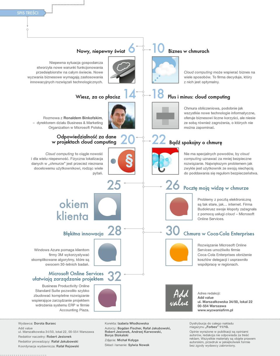 Wiesz, za co płacisz 14 18 Plus i minus: cloud computing Rozmowa z Ronaldem Binkofskim, dyrektorem działu Business & Marketing Organization w Microsoft Polska.