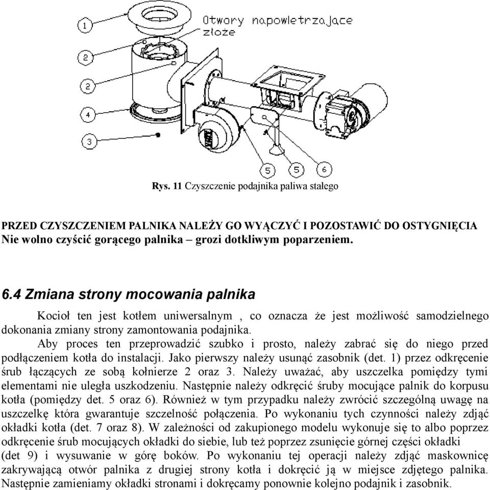 Aby proces ten przeprowadzić szubko i prosto, należy zabrać się do niego przed podłączeniem kotła do instalacji. Jako pierwszy należy usunąć zasobnik (det.