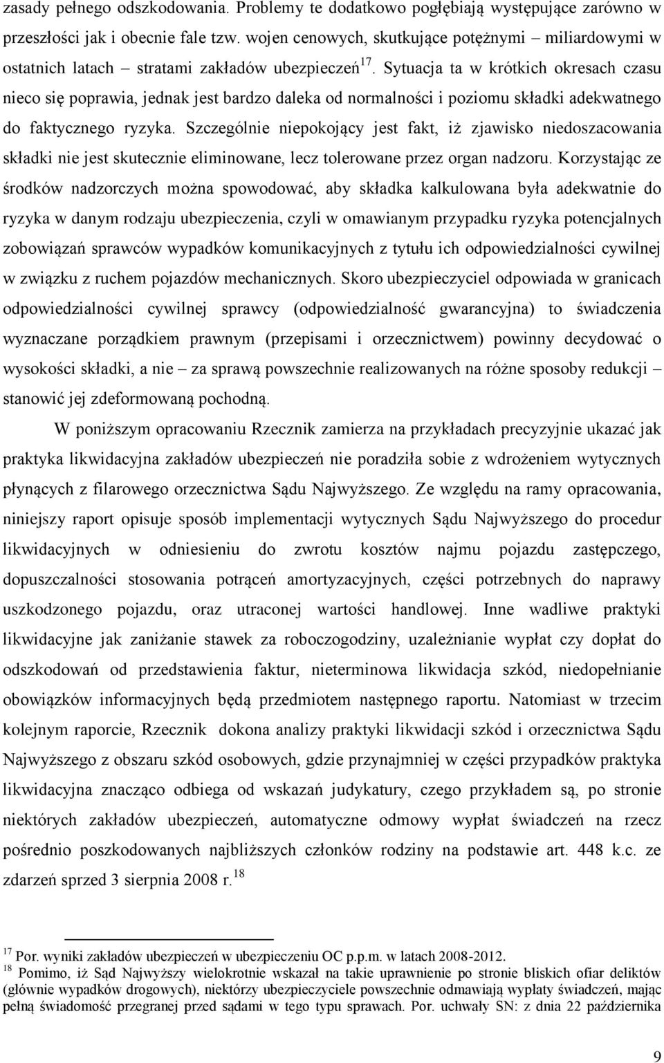 Sytuacja ta w krótkich okresach czasu nieco się poprawia, jednak jest bardzo daleka od normalności i poziomu składki adekwatnego do faktycznego ryzyka.