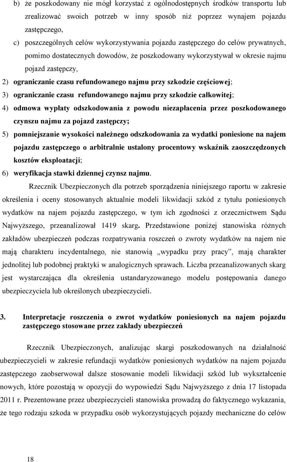 szkodzie częściowej; 3) ograniczanie czasu refundowanego najmu przy szkodzie całkowitej; 4) odmowa wypłaty odszkodowania z powodu niezapłacenia przez poszkodowanego czynszu najmu za pojazd zastępczy;