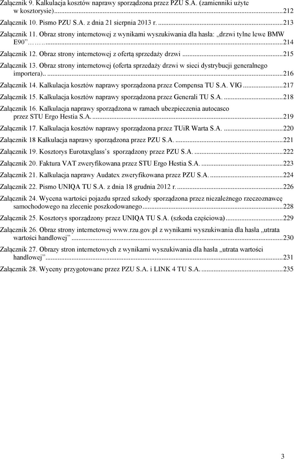 Obraz strony internetowej (oferta sprzedaży drzwi w sieci dystrybucji generalnego importera)..... 216 Załącznik 14. Kalkulacja kosztów naprawy sporządzona przez Compensa TU S.A. VIG... 217 Załącznik 15.