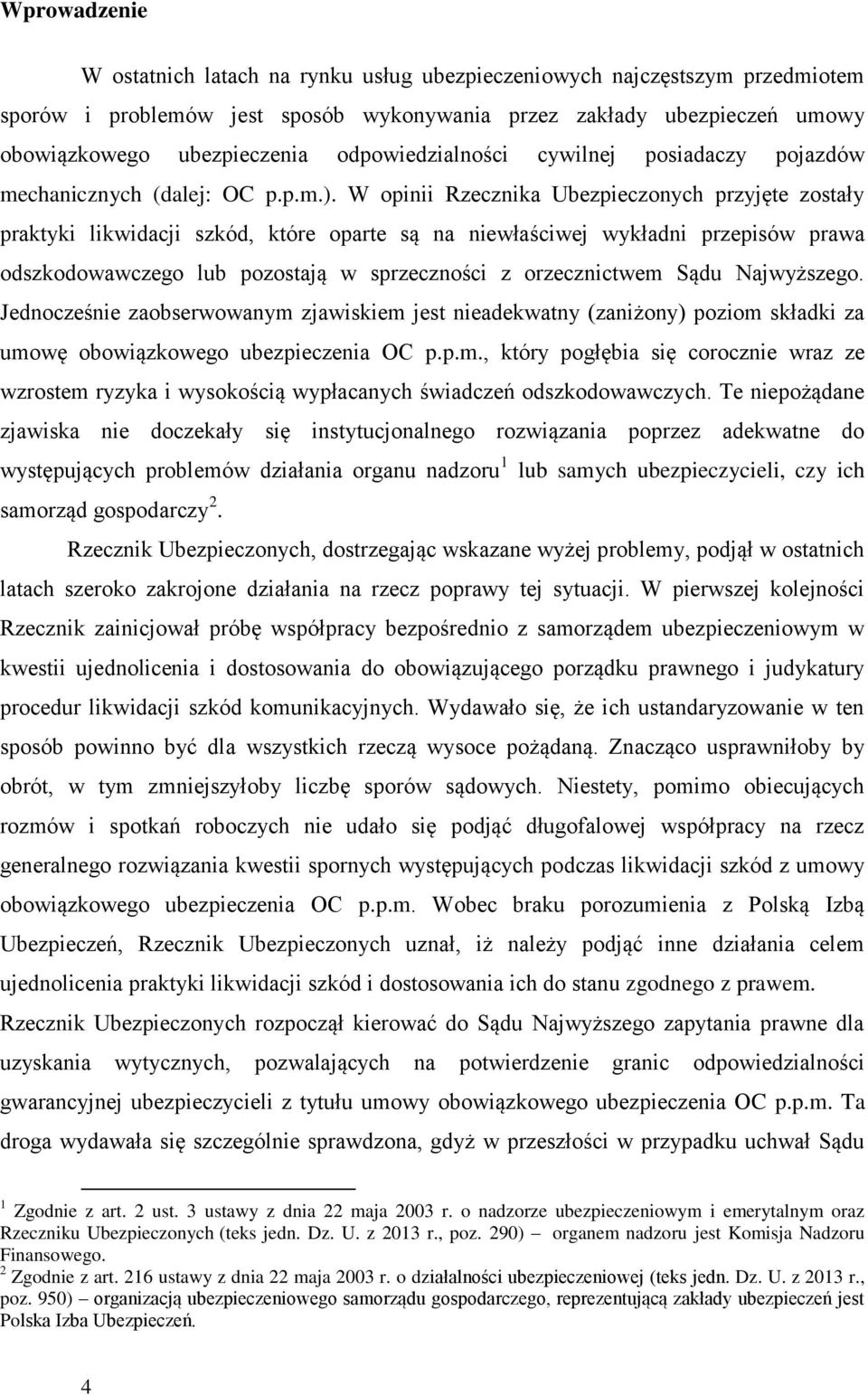 W opinii Rzecznika Ubezpieczonych przyjęte zostały praktyki likwidacji szkód, które oparte są na niewłaściwej wykładni przepisów prawa odszkodowawczego lub pozostają w sprzeczności z orzecznictwem