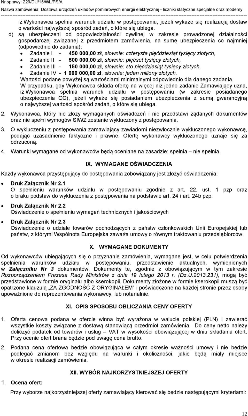 Zadanie I - 450 000,00 zł, słownie: czterysta pięćdziesiąt tysięcy złotych, Zadanie II - 500 000,00 zł, słownie: pięćset tysięcy złotych, Zadanie III - 150 000,00 zł, słownie: sto pięćdziesiąt