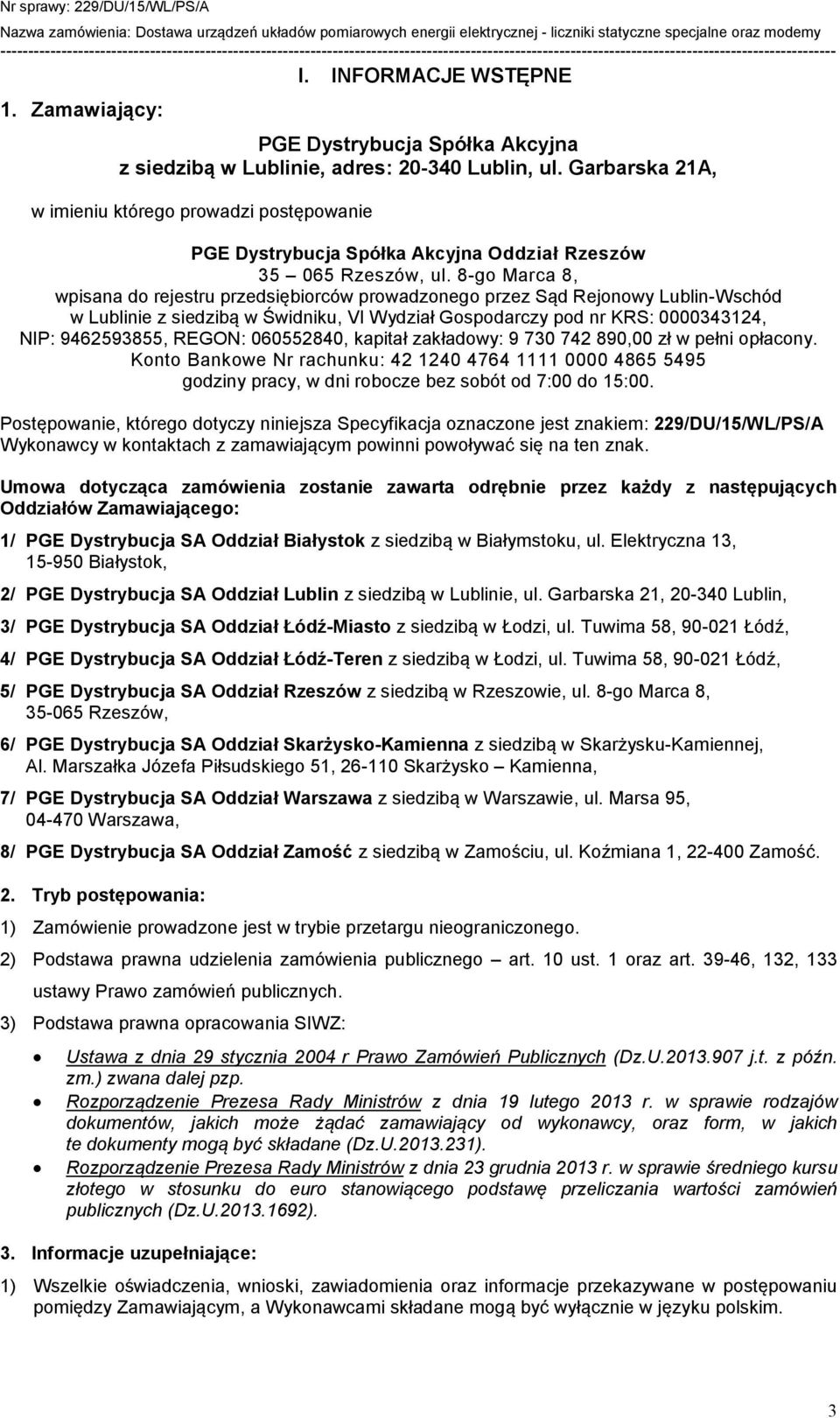 8-go Marca 8, wpisana do rejestru przedsiębiorców prowadzonego przez Sąd Rejonowy Lublin-Wschód w Lublinie z siedzibą w Świdniku, VI Wydział Gospodarczy pod nr KRS: 0000343124, NIP: 9462593855,