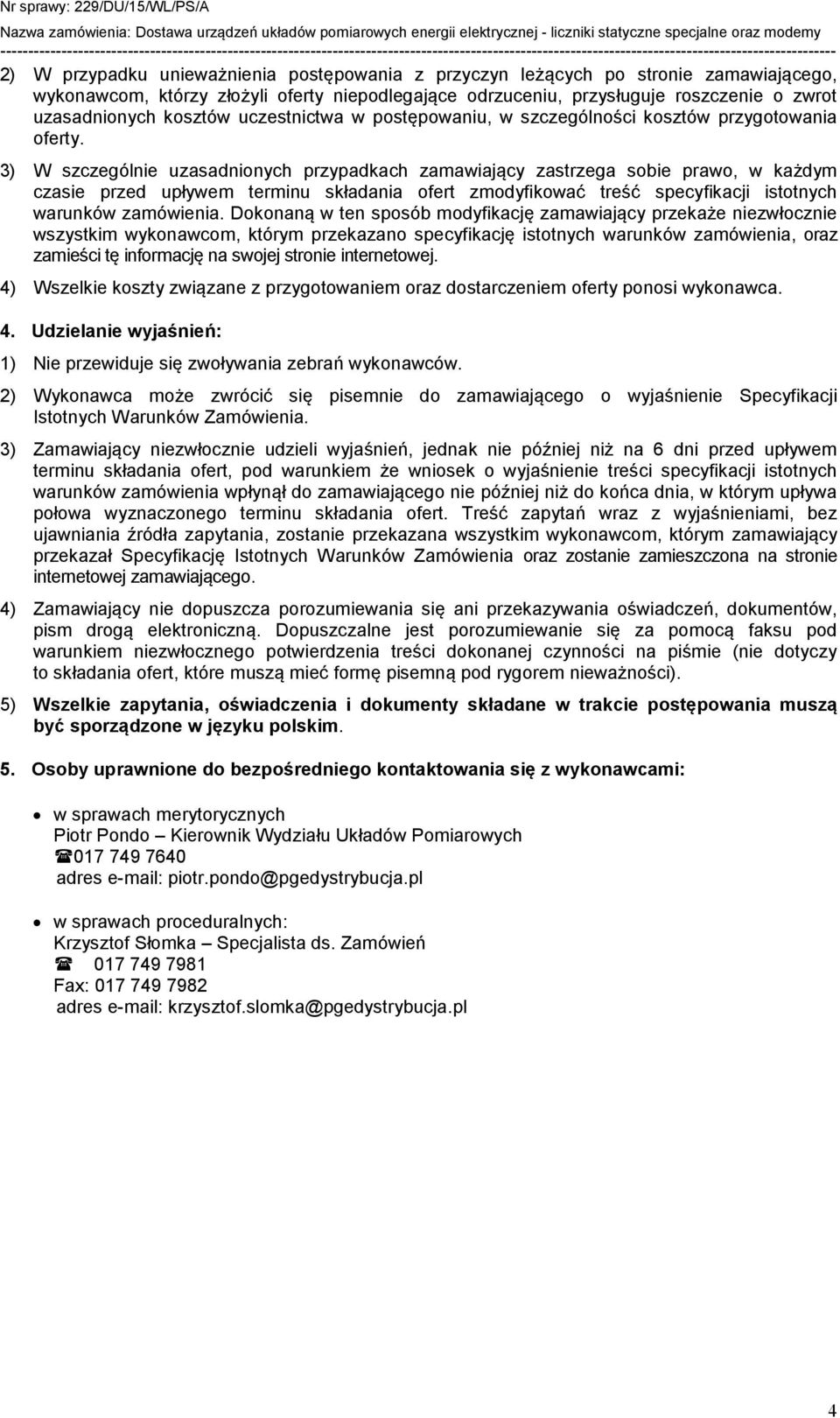 3) W szczególnie uzasadnionych przypadkach zamawiający zastrzega sobie prawo, w każdym czasie przed upływem terminu składania ofert zmodyfikować treść specyfikacji istotnych warunków zamówienia.