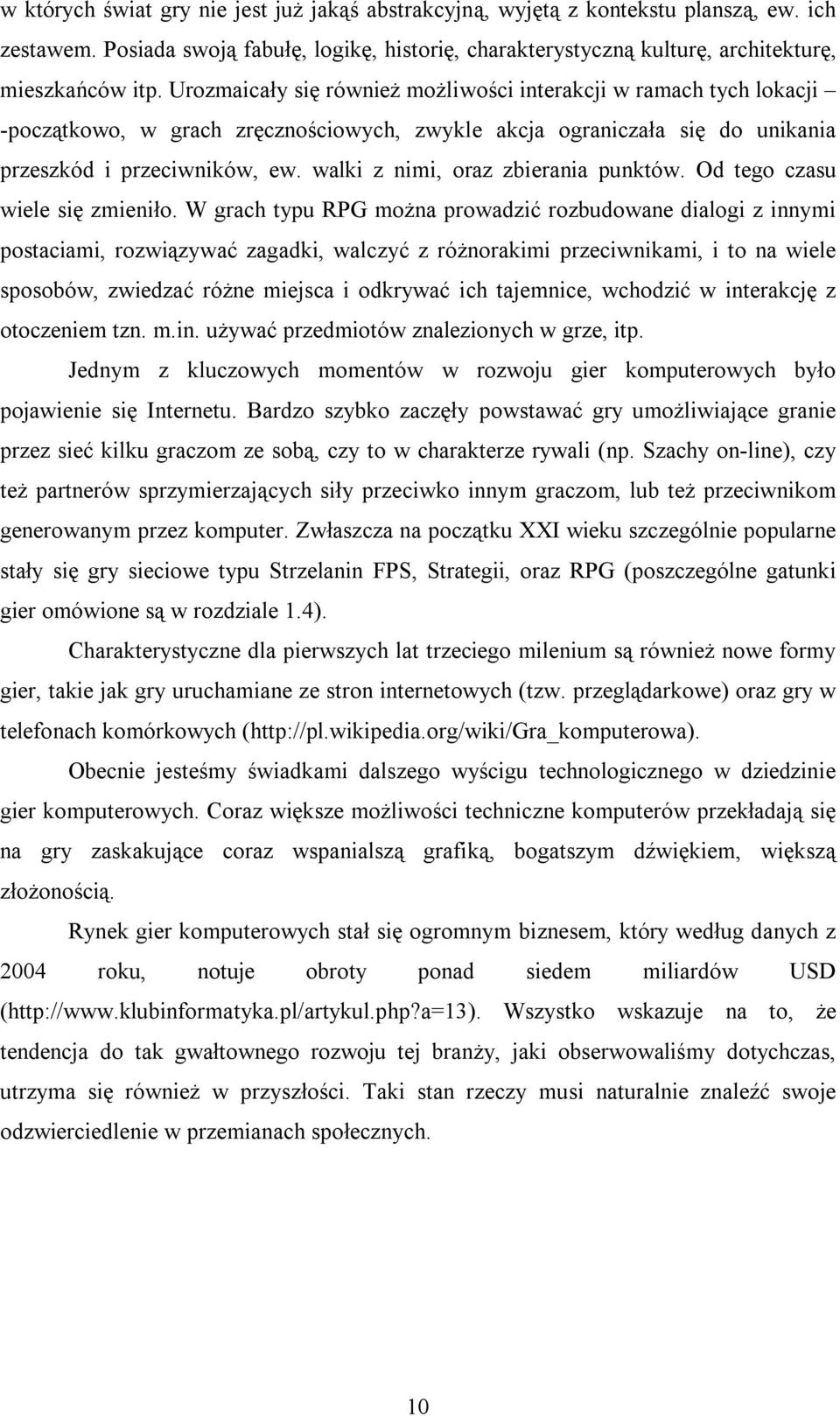 walki z nimi, oraz zbierania punktów. Od tego czasu wiele się zmieniło.