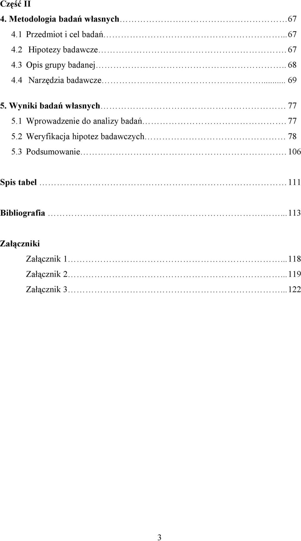 1 Wprowadzenie do analizy badań. 77 5.2 Weryfikacja hipotez badawczych 78 5.3 Podsumowanie.