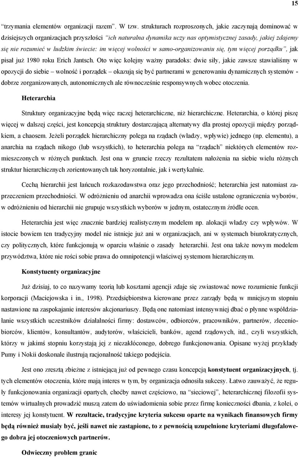 im więcej wolności w samo-organizowaniu się, tym więcej porządku, jak pisał już 1980 roku Erich Jantsch.