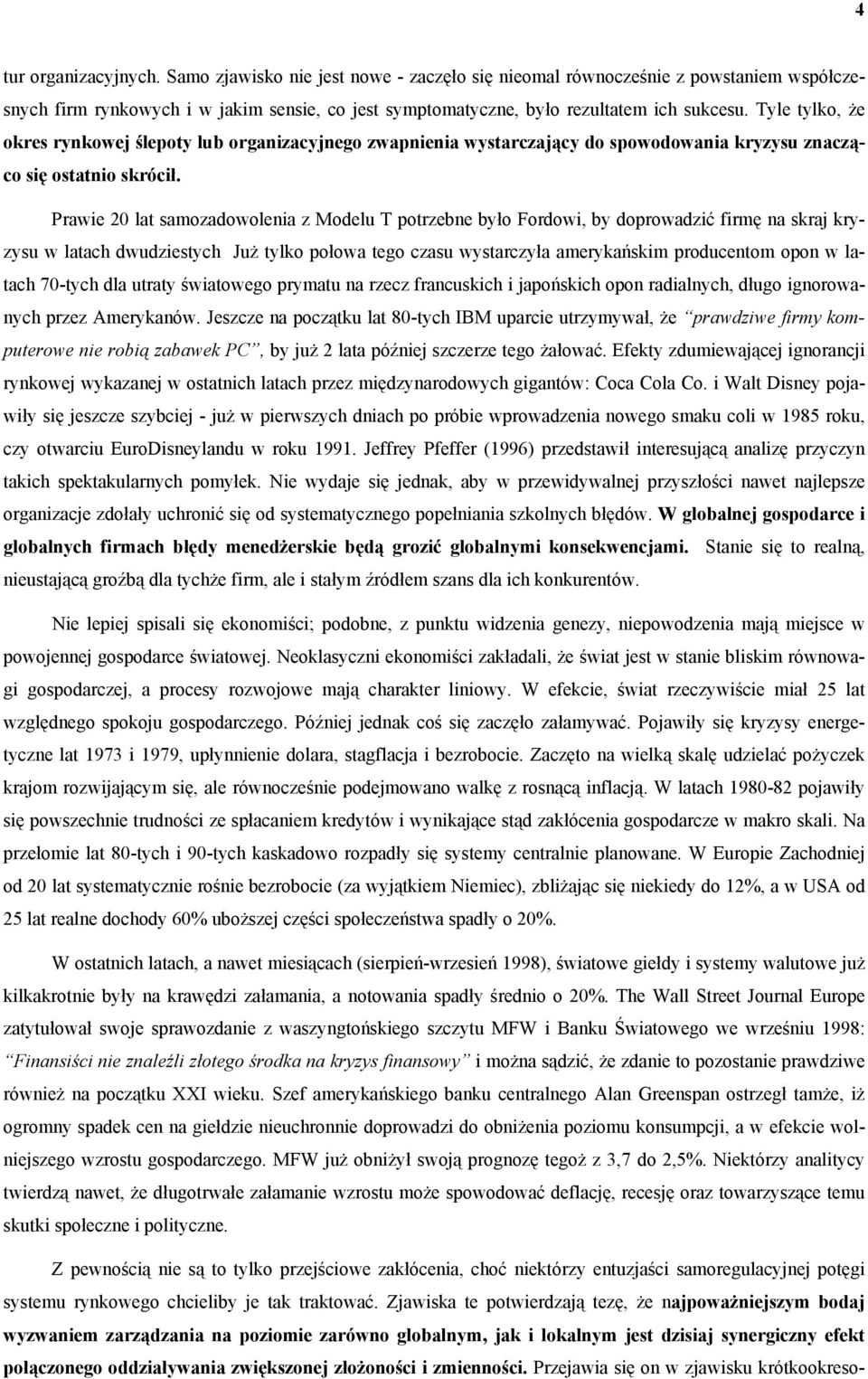 Prawie 20 lat samozadowolenia z Modelu T potrzebne było Fordowi, by doprowadzić firmę na skraj kryzysu w latach dwudziestych Już tylko połowa tego czasu wystarczyła amerykańskim producentom opon w