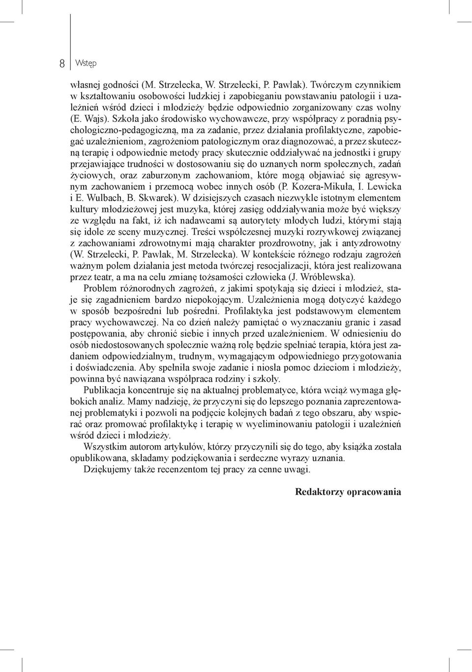 Szkoła jako środowisko wychowawcze, przy współpracy z poradnią psychologiczno-pedagogiczną, ma za zadanie, przez działania profilaktyczne, zapobiegać uzależnieniom, zagrożeniom patologicznym oraz