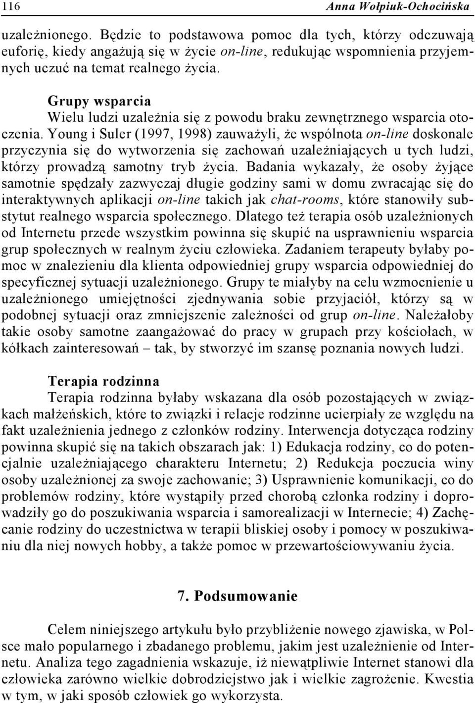 Grupy wsparcia Wielu ludzi uzależnia się z powodu braku zewnętrznego wsparcia otoczenia.