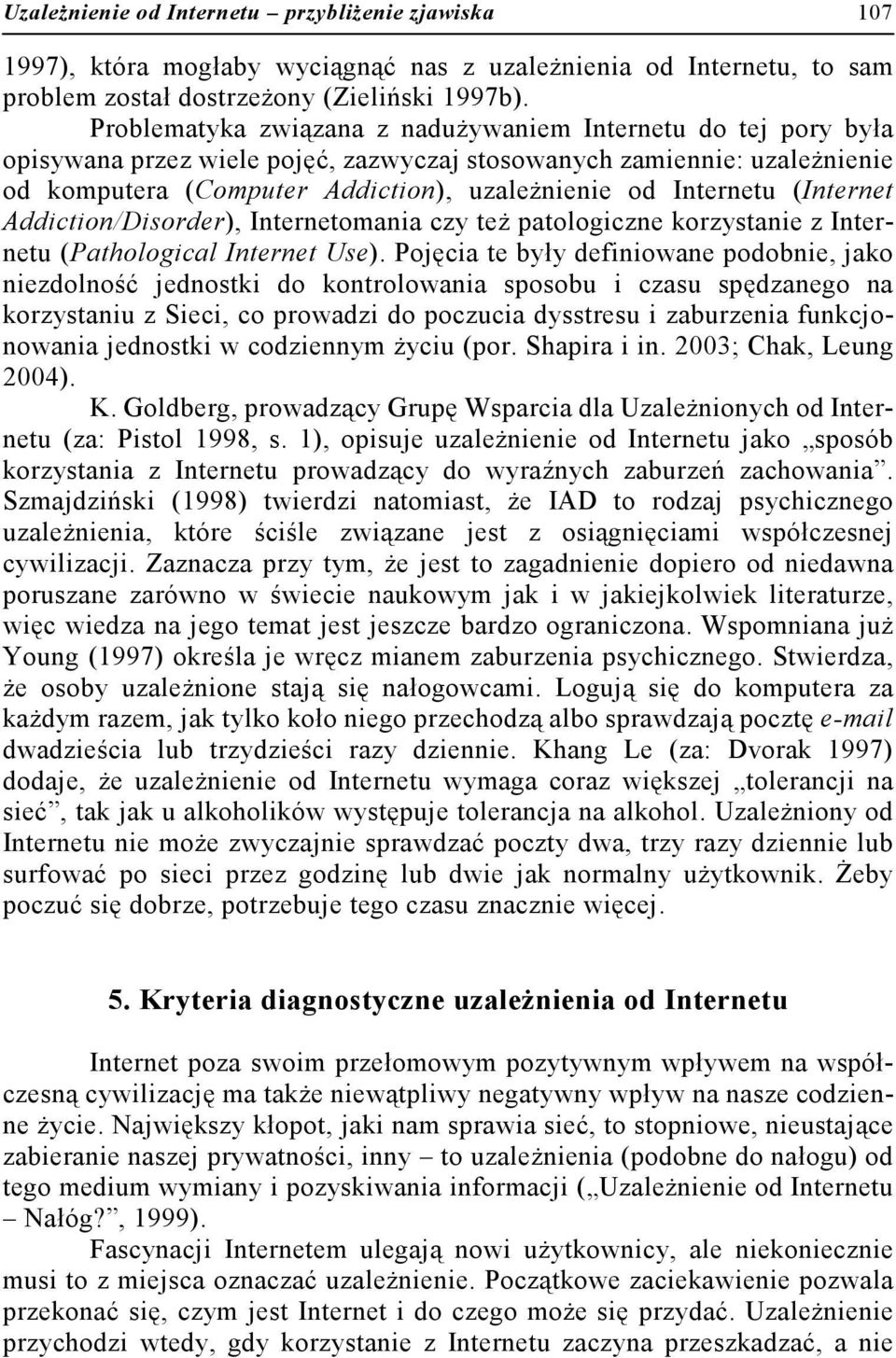 (Internet Addiction/Disorder), Internetomania czy też patologiczne korzystanie z Internetu (Pathological Internet Use).