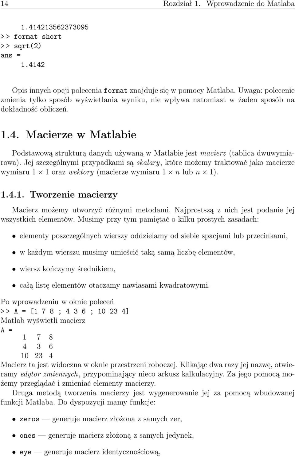 Macierze w Matlabie Podstawową strukturą danych używaną w Matlabie jest macierz (tablica dwuwymiarowa).