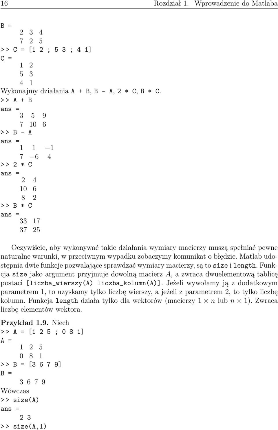 przeciwnym wypadku zobaczymy komunikat o błędzie. Matlab udostępnia dwie funkcje pozwalające sprawdzać wymiary macierzy, są to size i length.