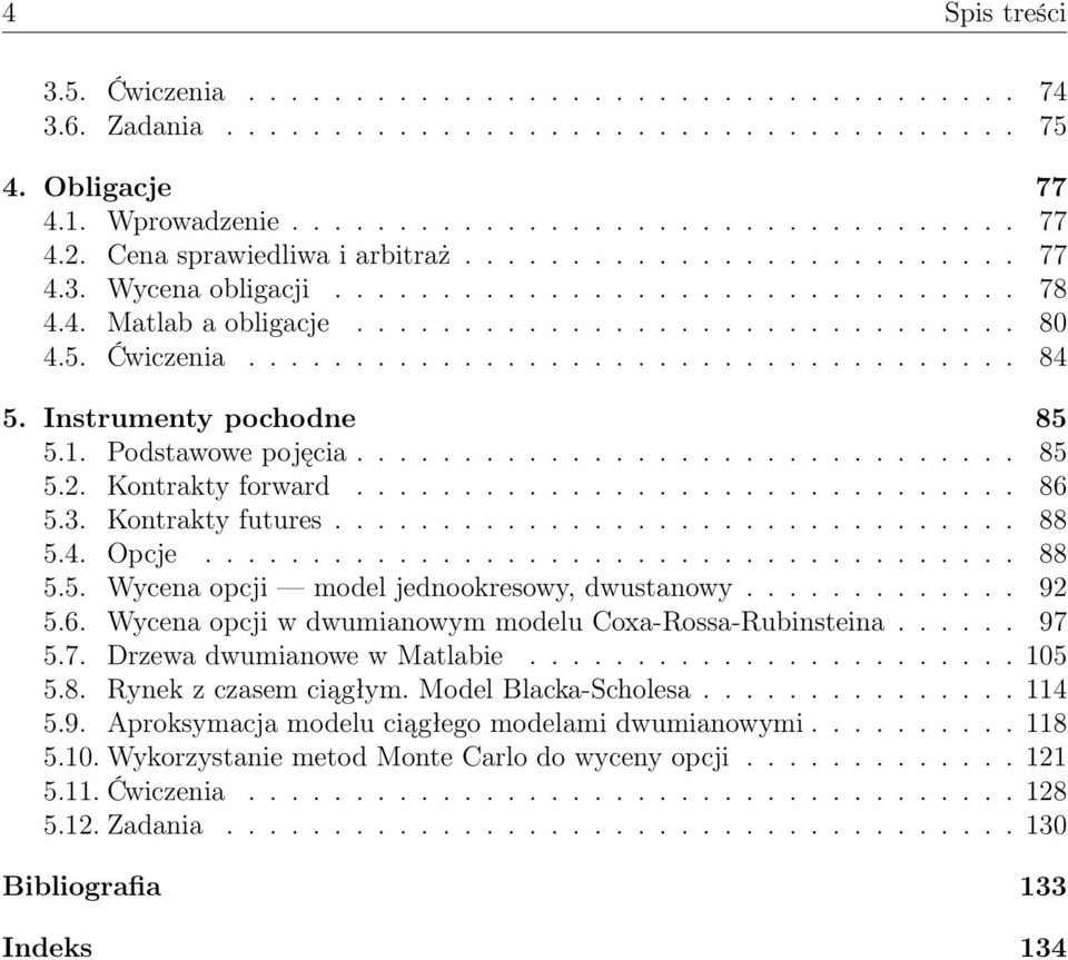 Instrumenty pochodne 85 5.1. Podstawowe pojęcia............................... 85 5.2. Kontrakty forward............................... 86 5.3. Kontrakty futures................................ 88 5.