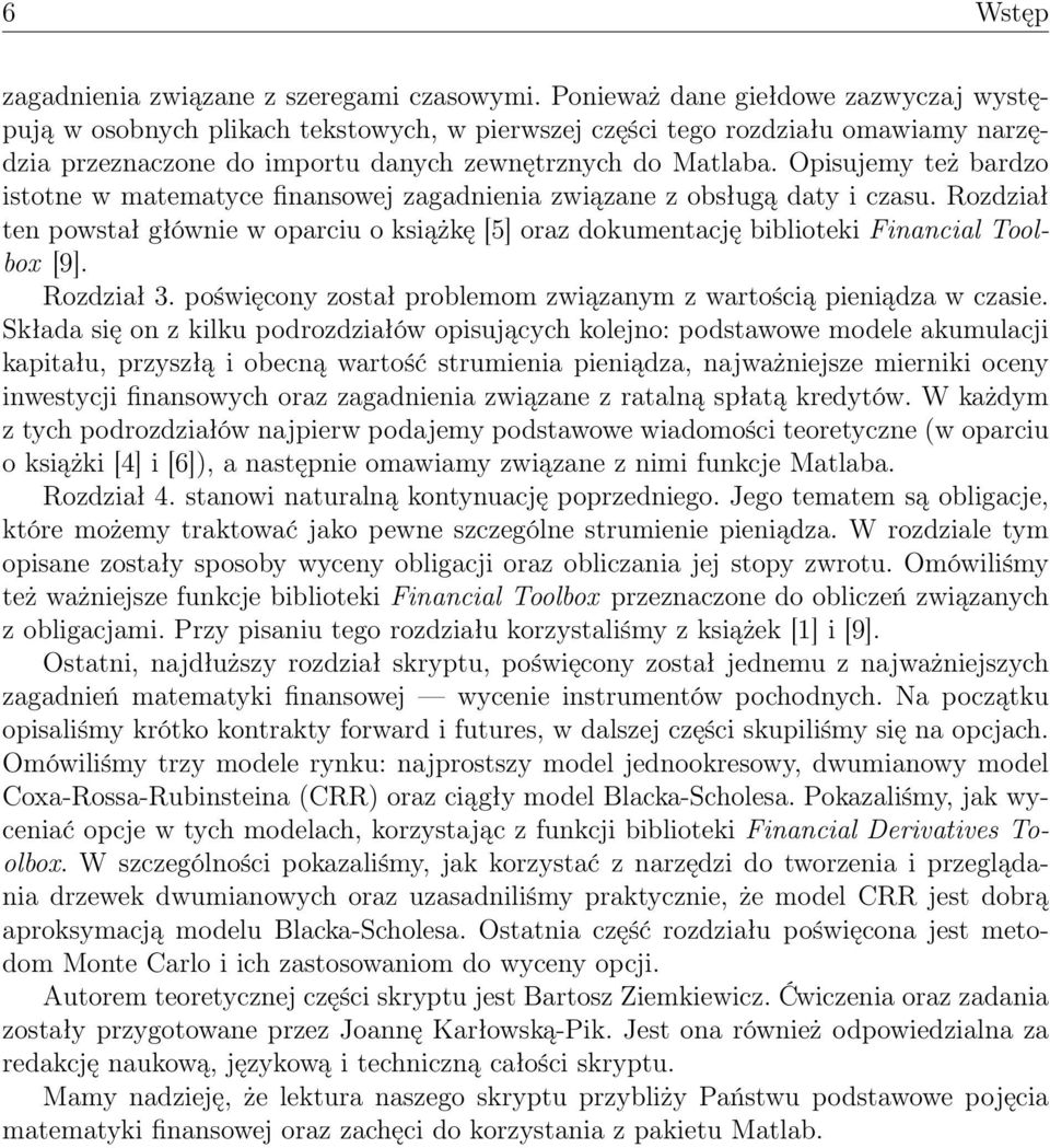 Opisujemy też bardzo istotne w matematyce finansowej zagadnienia związane z obsługą daty i czasu.