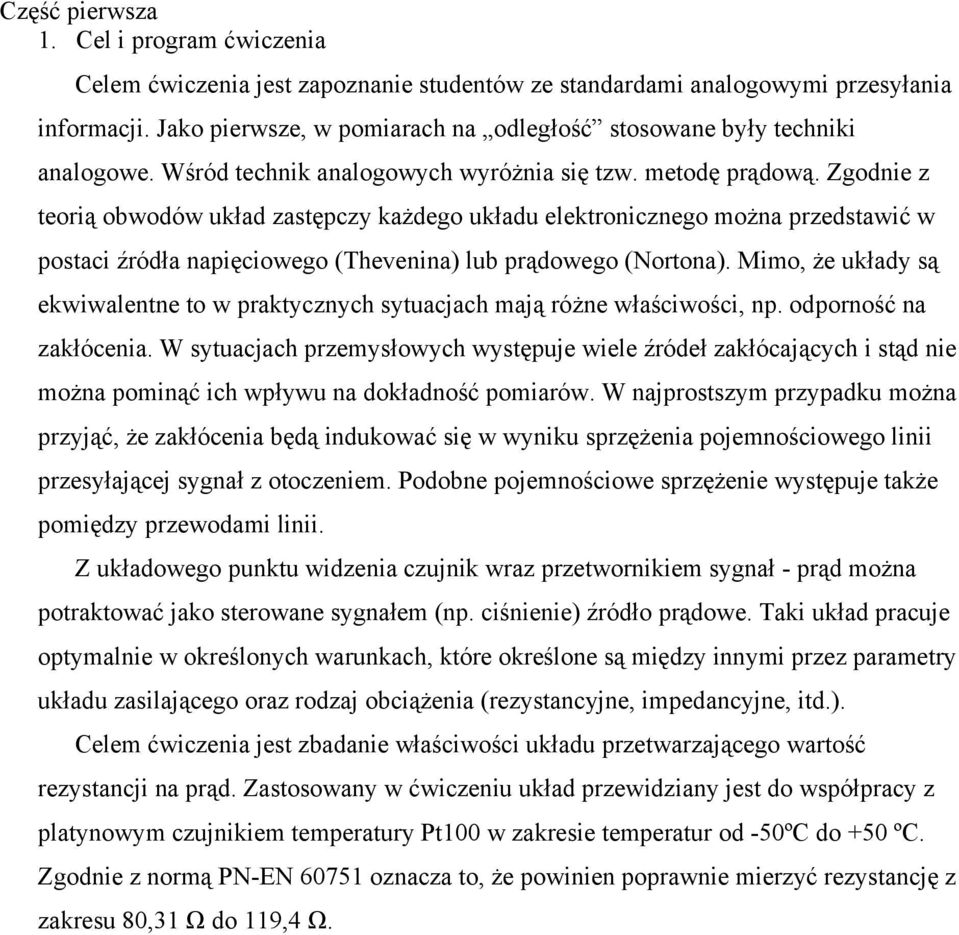 Zgodnie z teorią obwodów układ zastępczy każdego układu elektronicznego można przedstawić w postaci źródła napięciowego (Thevenina) lub prądowego (Nortona).