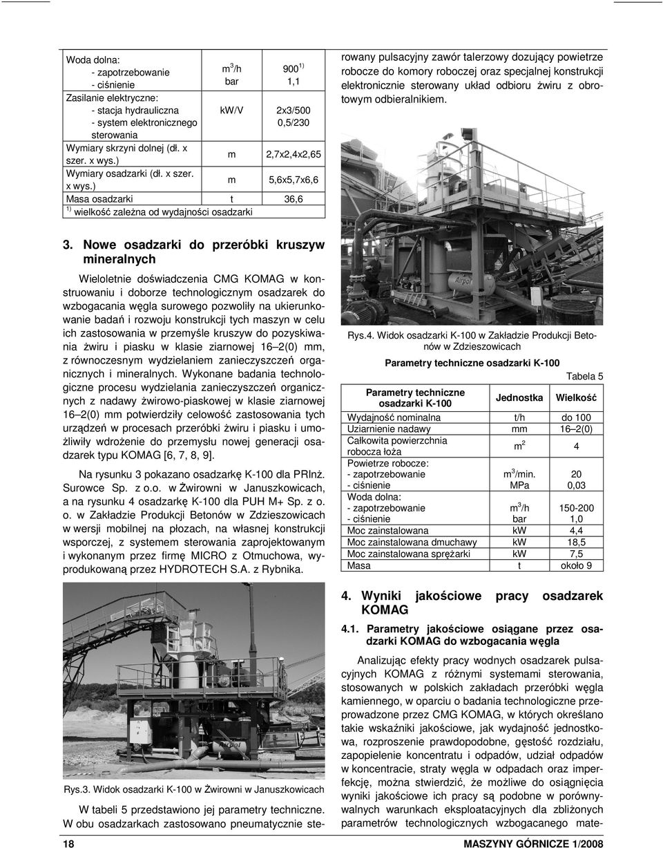 ) Masa osadzarki t ) wielkość zaleŝna od wydajności osadzarki 900), rowany pulsacyjny zawór talerzowy dozujący powietrze robocze do komory roboczej oraz specjalnej konstrukcji elektronicznie