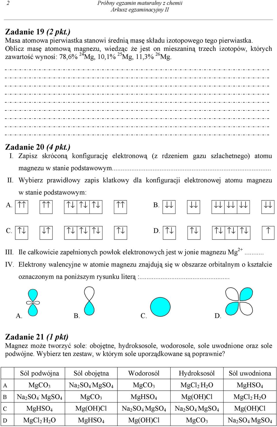 Zapisz skróconą konfigurację elektronową (z rdzeniem gazu szlachetnego) atomu magnezu w stanie podstawowym... II.