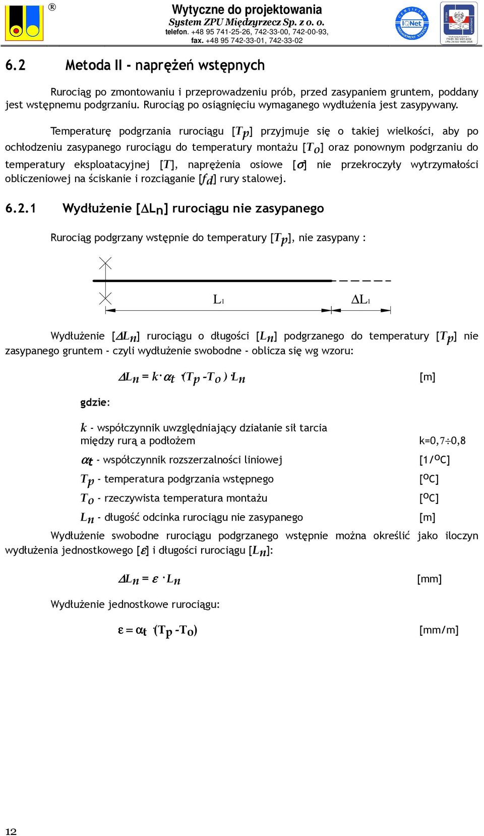 Temperaturę podgrzania rurociągu [Tp] przyjmuje się o takiej wielkości, aby po ochłodzeniu zasypanego rurociągu do temperatury montażu [To] oraz ponownym podgrzaniu do temperatury eksploatacyjnej