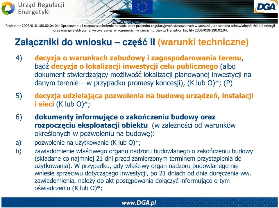 dokumenty informujące o zakończeniu budowy oraz rozpoczęciu eksploatacji obiektu (w zaleŝności od warunków określonych w pozwoleniu na budowę): a) pozwolenie na uŝytkowanie (K lub O)*; b)