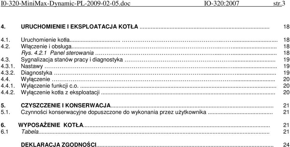 .. 20 4.4.. Wyłączenie funkcji c.o.... 20 4.4.2. Wyłączenie kotła z eksploatacji... 20 5. CZYSZCZENIE I KONSERWACJA... 2 5.