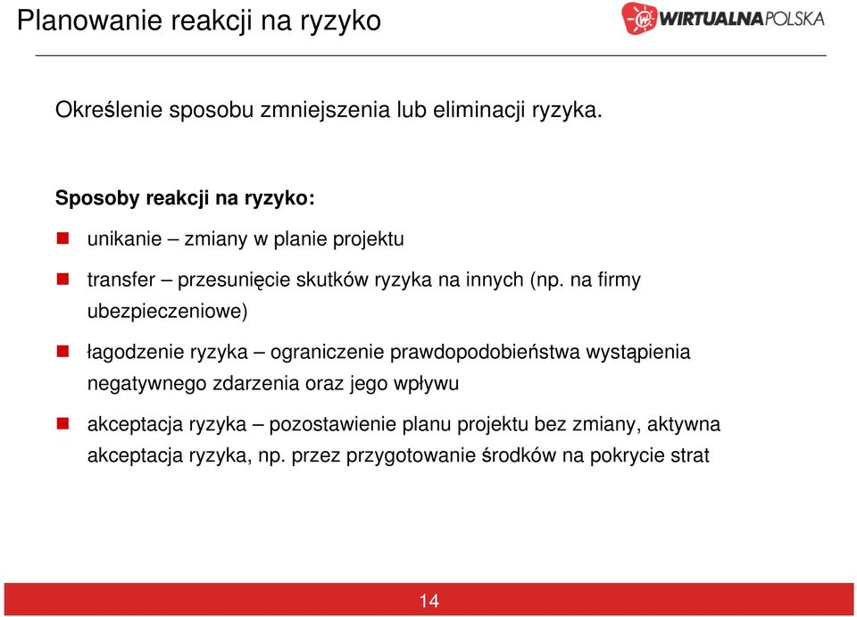 na firmy ubezpieczeniowe) łagodzenie ryzyka ograniczenie prawdopodobieństwa wystąpienia negatywnego zdarzenia oraz