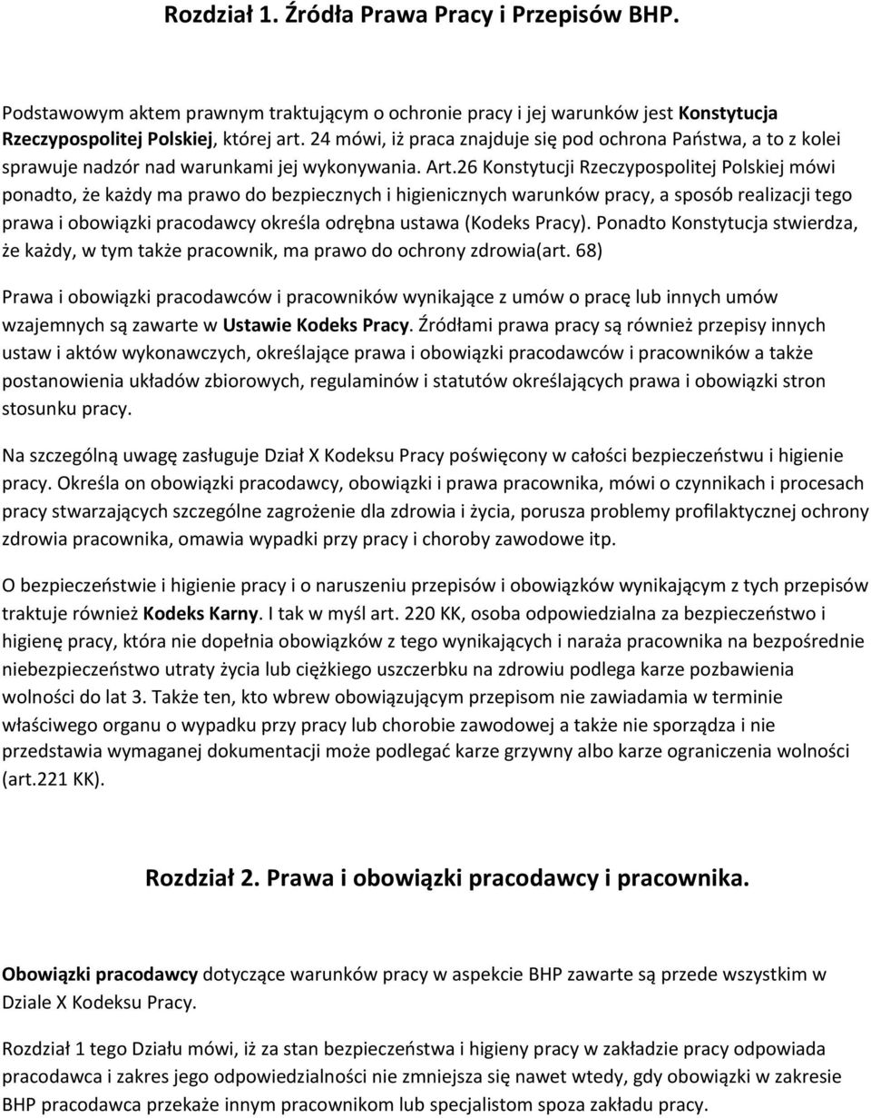 26 Konstytucji Rzeczypospolitej Polskiej mówi ponadto, że każdy ma prawo do bezpiecznych i higienicznych warunków pracy, a sposób realizacji tego prawa i obowiązki pracodawcy określa odrębna ustawa