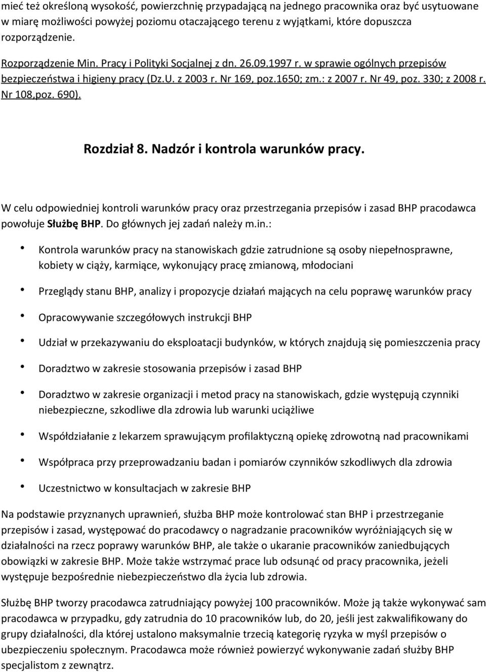 330; z 2008 r. Nr 108,poz. 690). Rozdział 8. Nadzór i kontrola warunków pracy. W celu odpowiedniej kontroli warunków pracy oraz przestrzegania przepisów i zasad BHP pracodawca powołuje Służbę BHP.