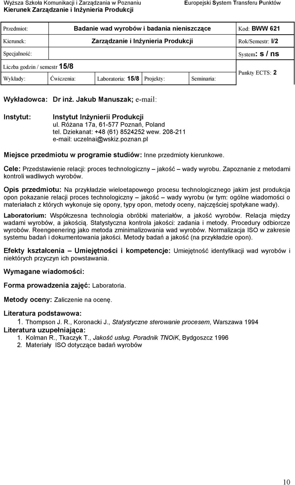 Cele: Przedstawienie relacji: proces technologiczny jakość wady wyrobu. Zapoznanie z metodami kontroli wadliwych wyrobów.