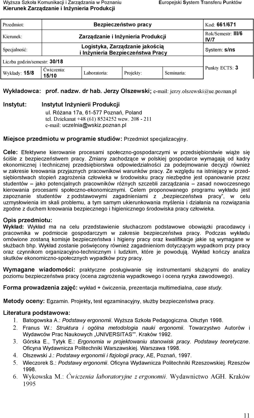 208-211 Miejsce przedmiotu w programie studiów: Przedmiot specjalizacyjny. Cele: Efektywne kierowanie procesami społeczno-gospodarczymi w przedsiębiorstwie wiąże się ściśle z bezpieczeństwem pracy.