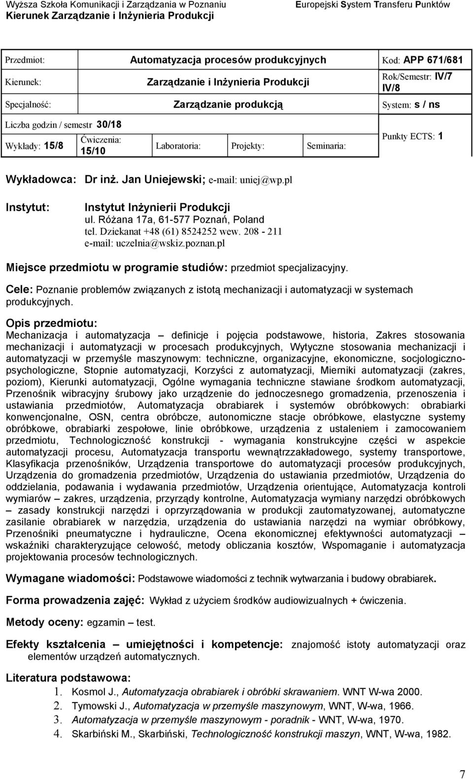 Cele: Poznanie problemów związanych z istotą mechanizacji i automatyzacji w systemach produkcyjnych.