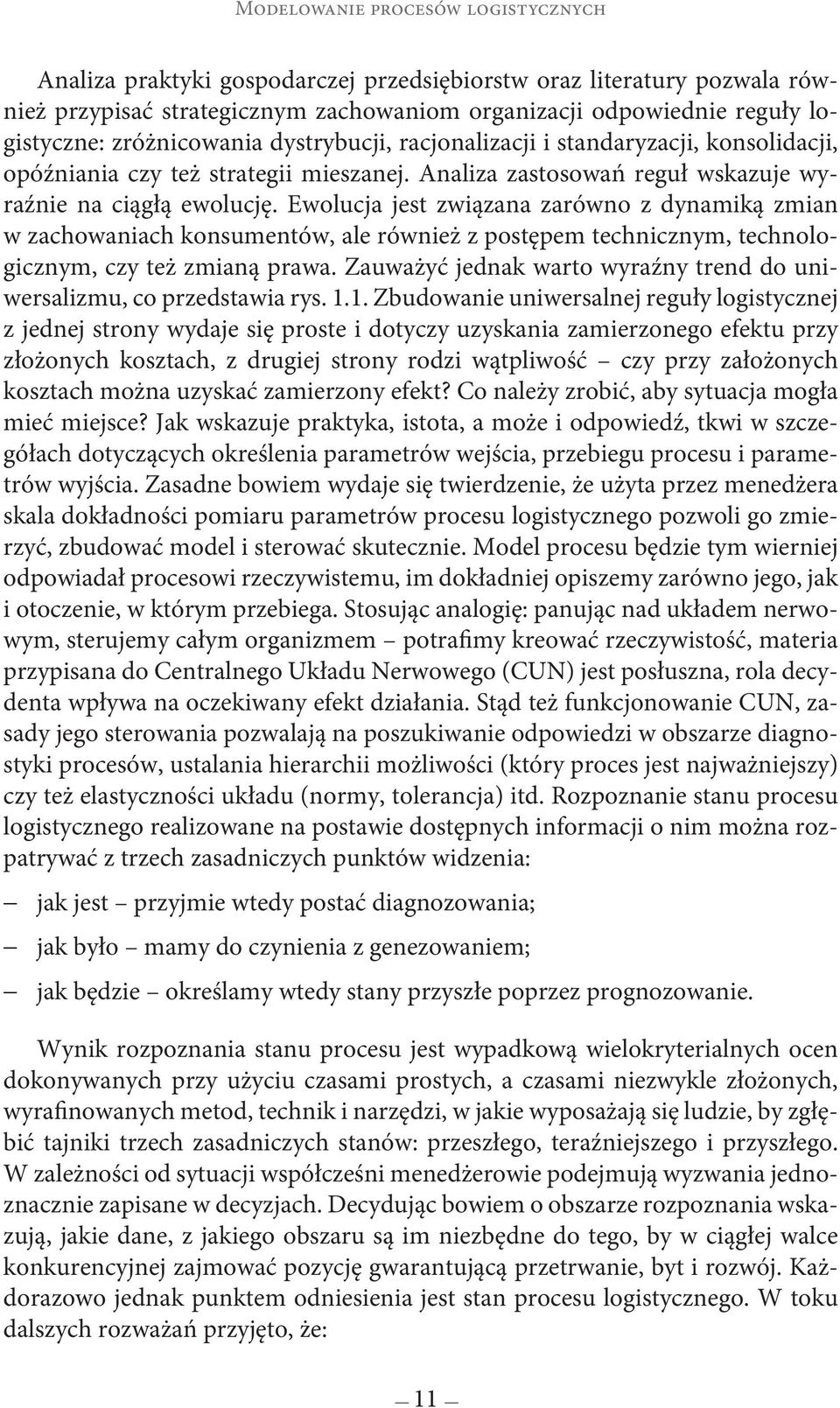 Ewolucja jest związana zarówno z dynamiką zmian w zachowaniach konsumentów, ale również z postępem technicznym, technologicznym, czy też zmianą prawa.