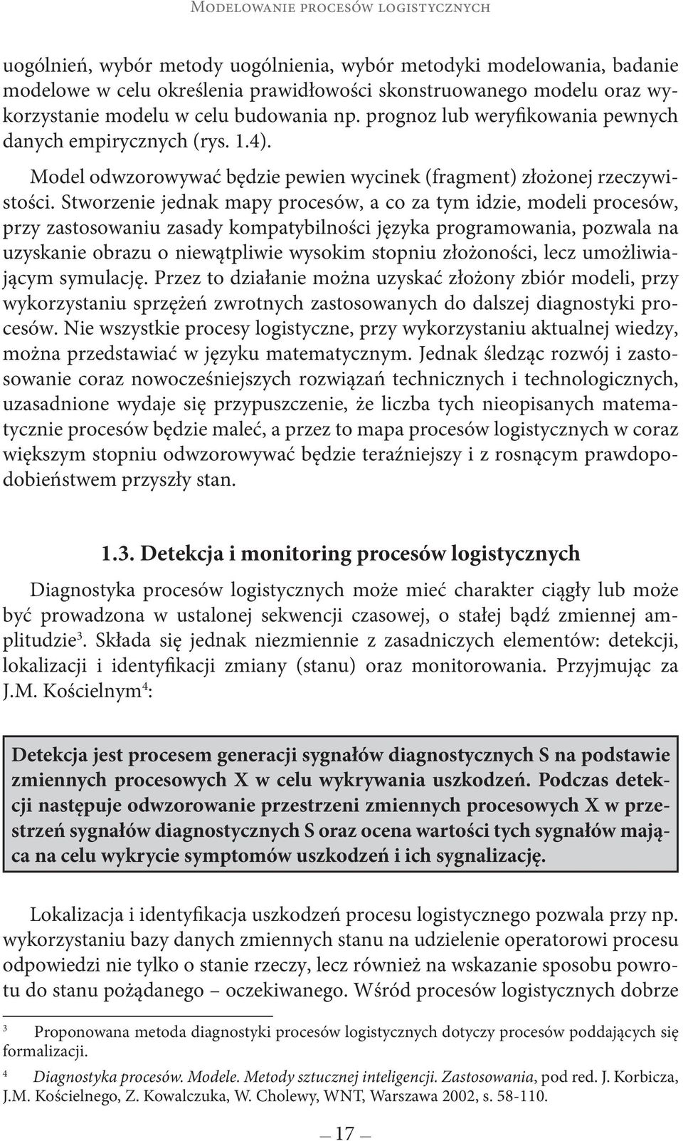 Stworzenie jednak mapy procesów, a co za tym idzie, modeli procesów, przy zastosowaniu zasady kompatybilności języka programowania, pozwala na uzyskanie obrazu o niewątpliwie wysokim stopniu