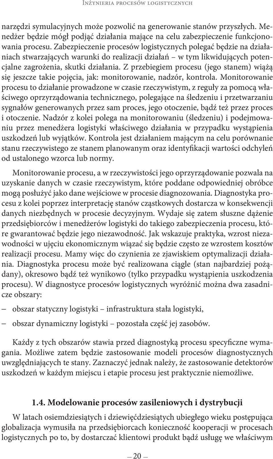 Z przebiegiem procesu (jego stanem) wiążą się jeszcze takie pojęcia, jak: monitorowanie, nadzór, kontrola.