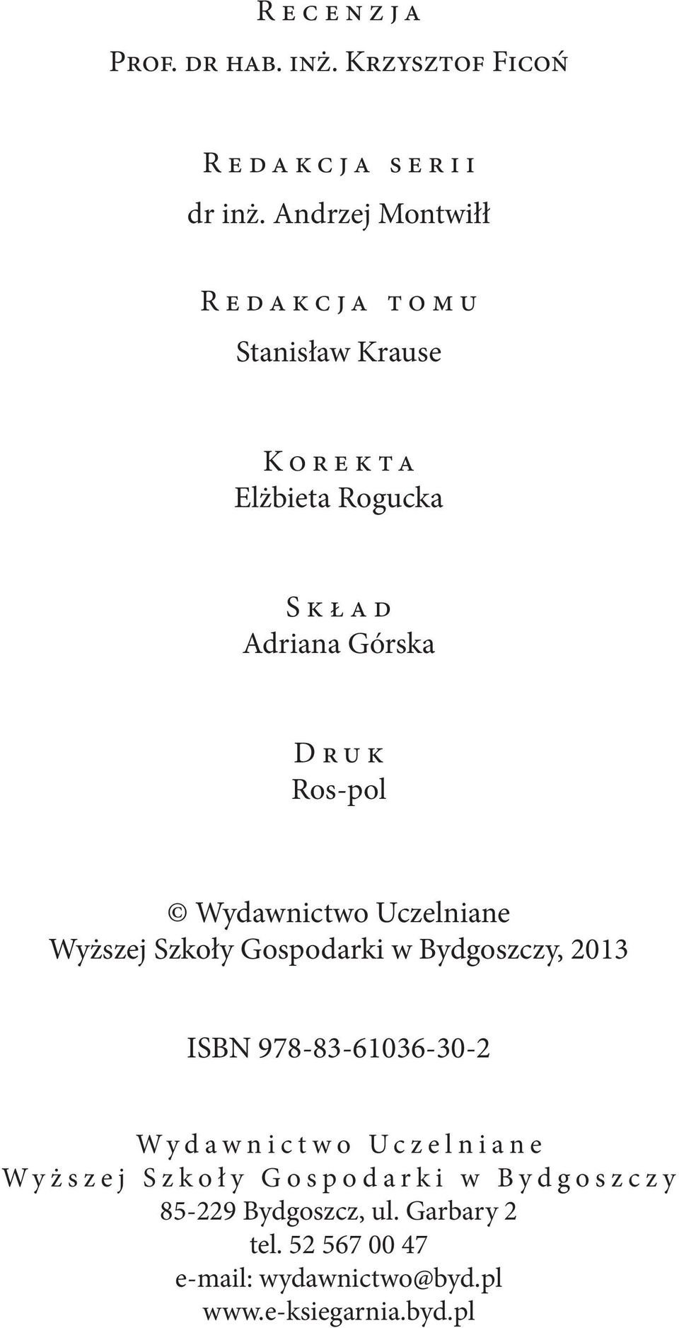 Wydawnictwo Uczelniane Wyższej Szkoły Gospodarki w Bydgoszczy, 2013 ISBN 978-83-61036-30-2 Wydawnictwo