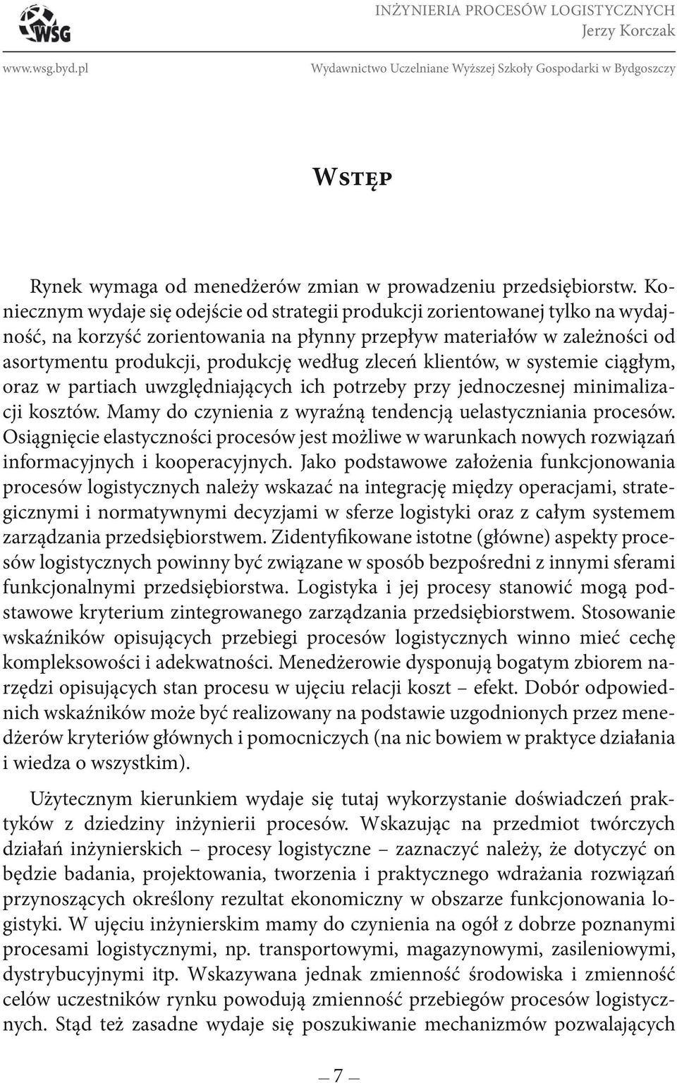 zleceń klientów, w systemie ciągłym, oraz w partiach uwzględniających ich potrzeby przy jednoczesnej minimalizacji kosztów. Mamy do czynienia z wyraźną tendencją uelastyczniania procesów.