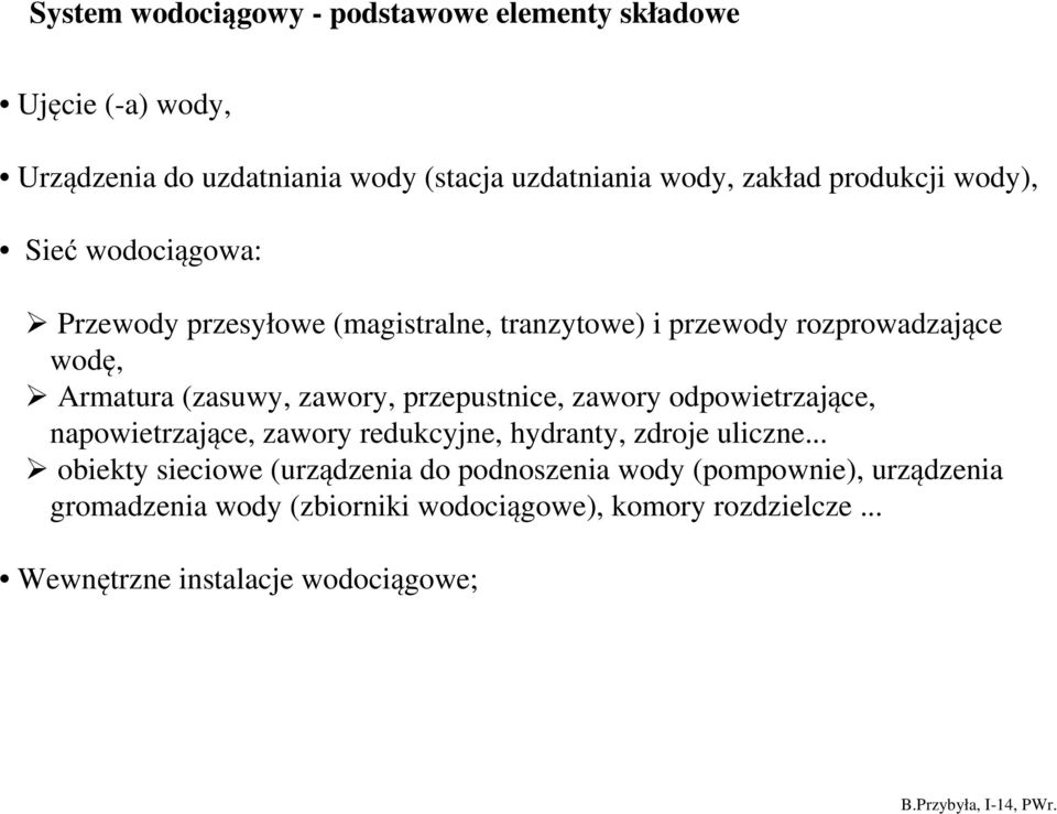 przepustnice, zawory odpowietrzające, napowietrzające, zawory redukcyjne, hydranty, zdroje uliczne.