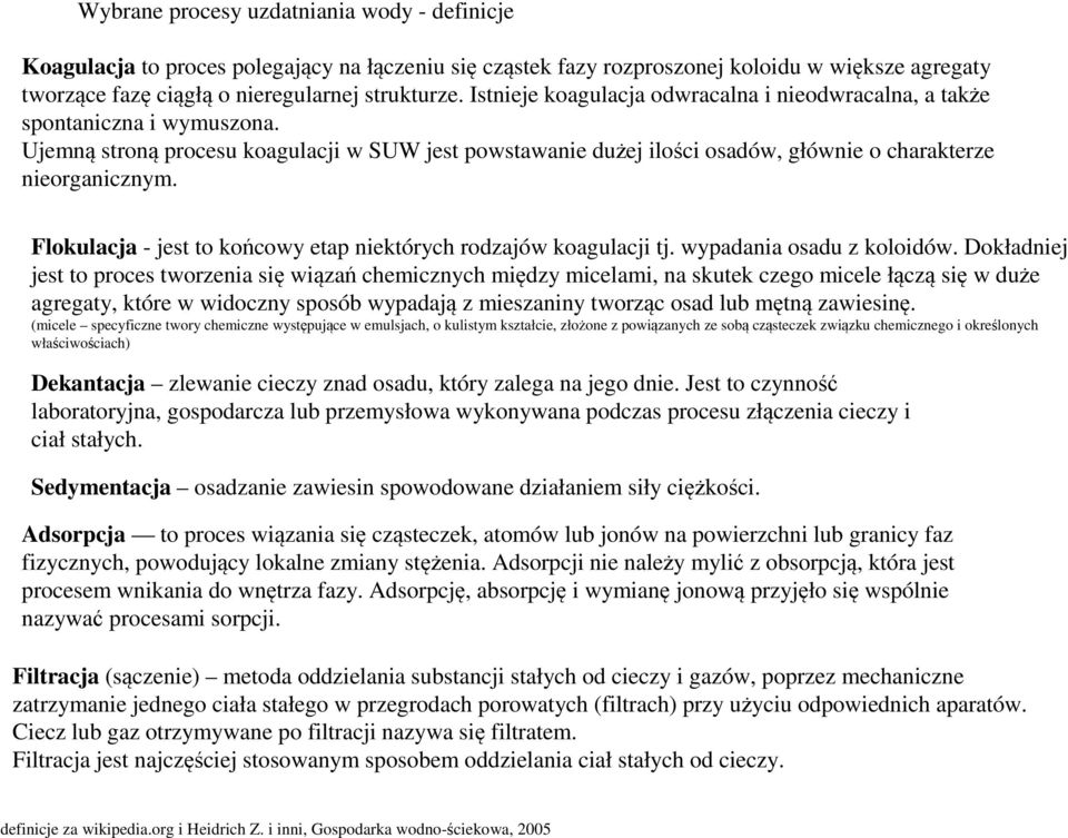 Flokulacja - jest to końcowy etap niektórych rodzajów koagulacji tj. wypadania osadu z koloidów.