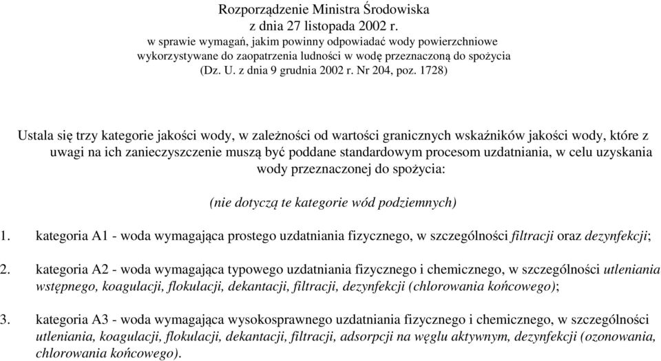 1728) Ustala się trzy kategorie jakości wody, w zależności od wartości granicznych wskaźników jakości wody, które z uwagi na ich zanieczyszczenie muszą być poddane standardowym procesom uzdatniania,