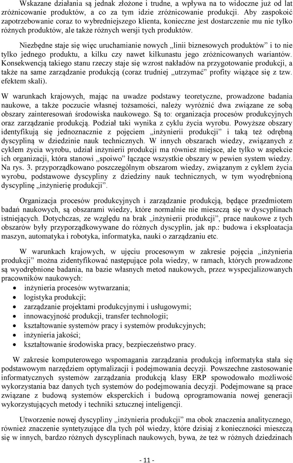 Niezbędne staje się więc uruchamianie nowych linii biznesowych produktów i to nie tylko jednego produktu, a kilku czy nawet kilkunastu jego zróżnicowanych wariantów.